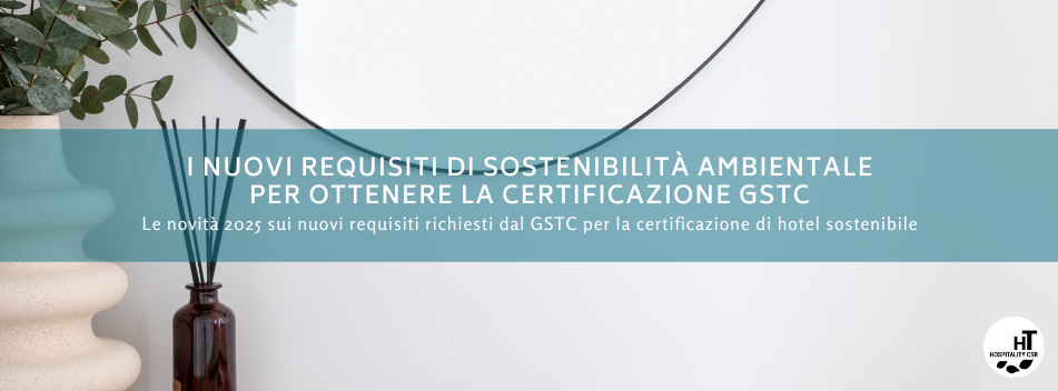 I nuovi requisiti di sostenibilità ambientale richiesti dal GSTC – Global Sustainable Tourism Council per ottenere la certificazione